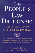 The People's Law Dictionary: Taking the Mystery Out of Legal Language - Hill, Gerald N, and Hill, Kathleen Thompson