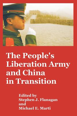 The People's Liberation Army and China in Transition - Flanagan, Stephen J (Editor), and Marti, Michael E, PH.D. (Editor)