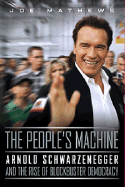 The People's Machine: Arnold Schwarzenegger and the Rise of Blockbuster Democracy