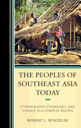 The Peoples of Southeast Asia Today: Ethnography, Ethnology, and Change in a Complex Region