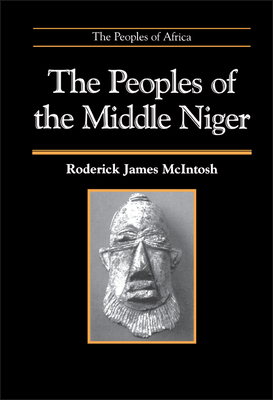 The Peoples of the Middle Niger - McIntosh, Roderick J