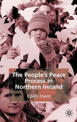 The People's Peace Process in Northern Ireland - Irwin, Colin, Dr.