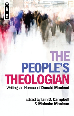 The People's Theologian: Writings in Honour of Donald Macleod - 