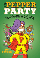 The Pepper Party Double Dare Disguise (the Pepper Party #4): Volume 4