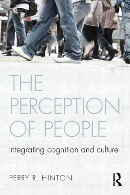 The Perception of People: Integrating Cognition and Culture - Hinton, Perry R