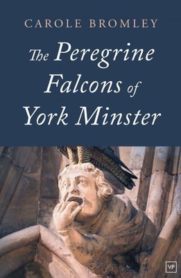 The Peregrine Falcons of York Minster - Bromley, Carole