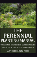 The Perennial Planting Manual: Originate Incredible Combinations with Your Favourite Perennials