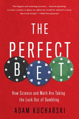The Perfect Bet: How Science and Math Are Taking the Luck Out of Gambling - Kucharski, Adam