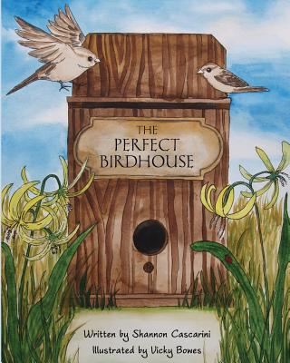 The Perfect Birdhouse - Cascarini, Shannon