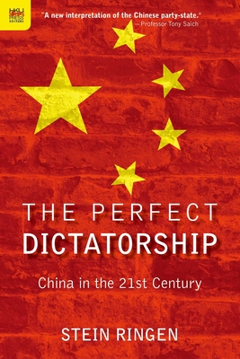 The Perfect Dictatorship: China in the 21st Century - Ringen, Stein