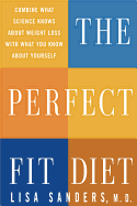 The Perfect Fit Diet: Combine What Science Knows about Weight Loss with What You Know about Yourself