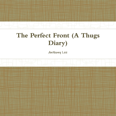 THE Perfect Front(diary of a Thug) - Lee, Anthony