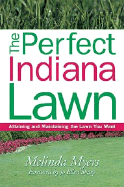 The Perfect Indiana Lawn: Attaining and Maintaining the Lawn You Want