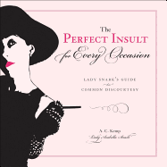 The Perfect Insult for Every Occasion: Lady Snark's Guide to Common Discourtesy
