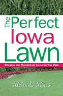 The Perfect Iowa Lawn: Attaining and Maintaining the Lawn You Want