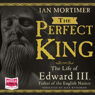 The Perfect King: the Life of Edward III
