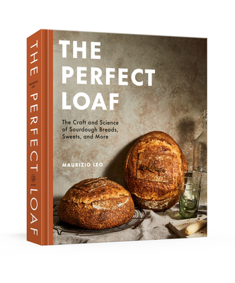 The Perfect Loaf: The Craft and Science of Sourdough Breads, Sweets, and More: A Baking Book - Leo, Maurizio