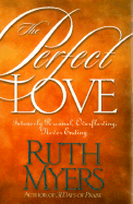 The Perfect Love: Intensely Personal, Overflowing, Never Ending... - Myers, Ruth