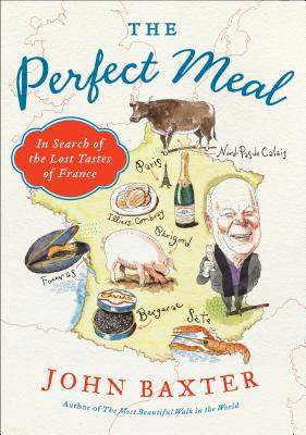 The Perfect Meal: In Search of the Lost Tastes of France - Baxter, John