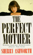 The Perfect Mother - Ashworth, Sherry