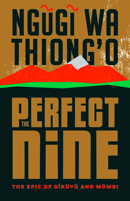 The Perfect Nine: The Epic of G k y  And M mbi - Ngugi Wa Thiong'o