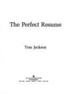 The Perfect Resume - Jackson, Tom, and Jackson, Steve
