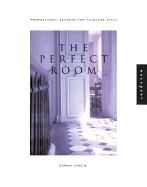 The Perfect Room: Professional Secrets for Flawless Style - Lynch, Sarah, and Llewellyn, A Bronwyn, and Norris, Pip