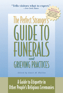 The Perfect Stranger's Guide to Funerals and Grieving Practices: A Guide to Etiquette in Other People's Religious Ceremonies