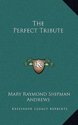 The Perfect Tribute - Andrews, Mary Raymond Shipman