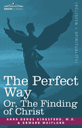 The Perfect Way Or, the Finding of Christ