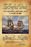 The Perfect Wreck - Old Ironsides and HMS Java: A Story of 1812