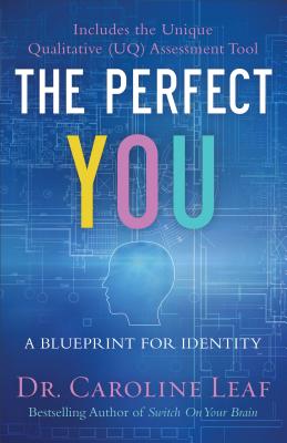 The Perfect You: A Blueprint for Identity - Leaf, Caroline, Dr., PhD