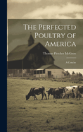 The Perfected Poultry of America; a Concise