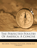 The Perfected Poultry of America; A Concise