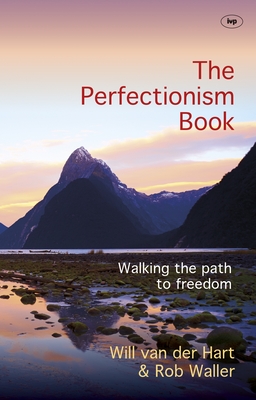 The Perfectionism Book: Walking The Path To Freedom - Waller, Will Van der Hart and Rob