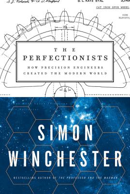 The Perfectionists: How Precision Engineers Created the Modern World - Winchester, Simon