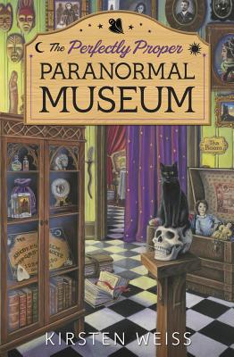 The Perfectly Proper Paranormal Museum - Weiss, Kirsten