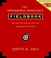 The Performance Consultant's Fieldbook, Includes a Microsoft Word Diskette: Tools and Techniques for Improving Organizations and People - Hale, Judith