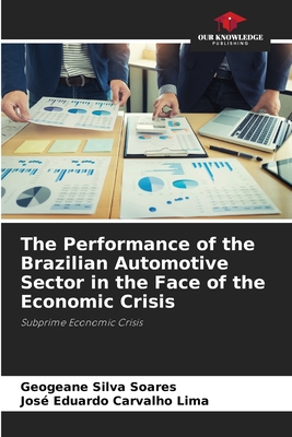 The Performance of the Brazilian Automotive Sector in the Face of the Economic Crisis - Silva Soares, Geogeane, and Carvalho Lima, Jos Eduardo