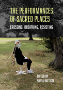 The Performances of Sacred Places: Crossing, Breathing, Resisting