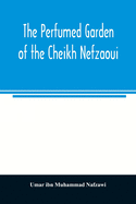 The perfumed garden of the Cheikh Nefzaoui: a manual of Arabian erotology