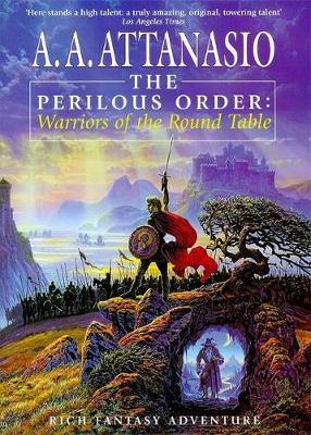 The Perilous Order: Warriors of the Round Table - Attanasio, A.A.