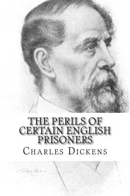 The Perils of Certain English Prisoners - Dickens, Charles