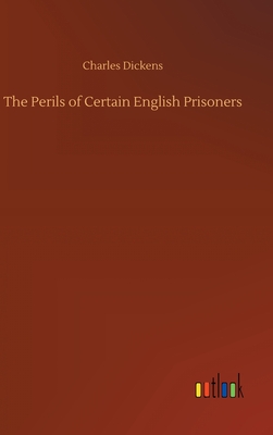 The Perils of Certain English Prisoners - Dickens, Charles