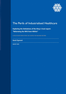 The Perils of Industrialised Healthcare: Exploring the limitations of the King's Fund report: "Reforming the NHS from Within"