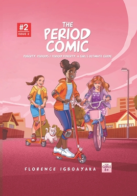 The Period Comic- Issue 2: Puberty, Periods, Period Poverty, A Girl's Ultimate Guide. From Age 9 to 14 - Igboayaka, Florence