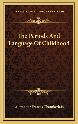 The Periods and Language of Childhood - Chamberlain, Alexander Francis