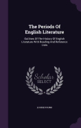 The Periods Of English Literature: Outlines Of The History Of English Literature With Reading And Reference Lists