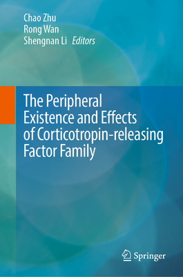 The Peripheral Existence and Effects of Corticotropin-releasing Factor Family - Zhu, Chao (Editor), and Wan, Rong (Editor), and Li, Shengnan (Editor)