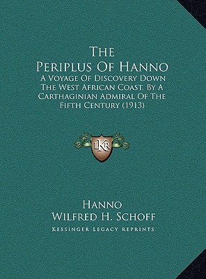 The Periplus Of Hanno: A Voyage Of Discovery Down The West African Coast, By A Carthaginian Admiral Of The Fifth Century (1913) - Hanno, and Schoff, Wilfred H (Translated by)